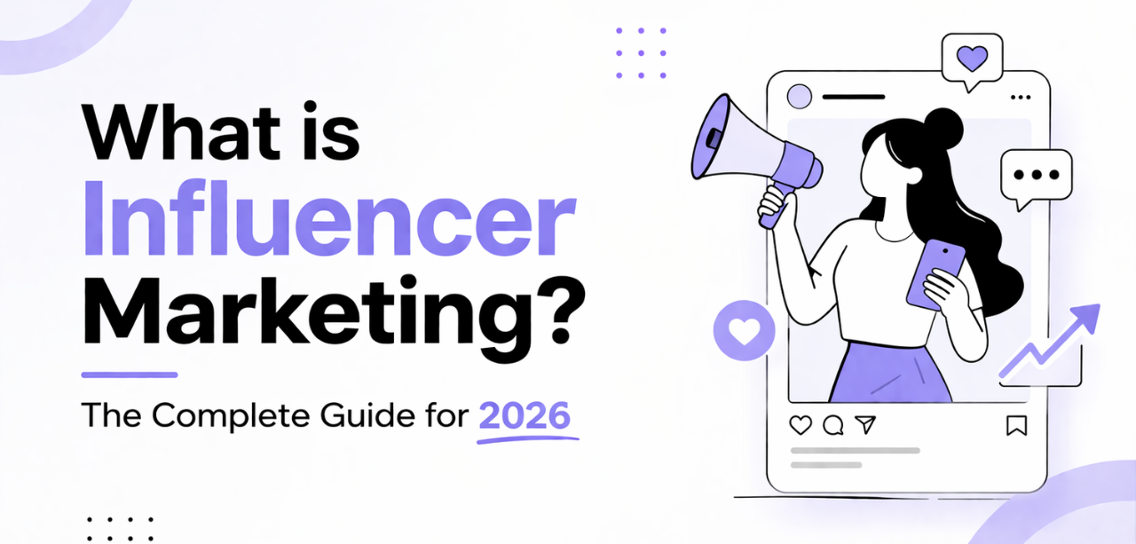 What is Influencer Marketing? The Complete Guide for 2026