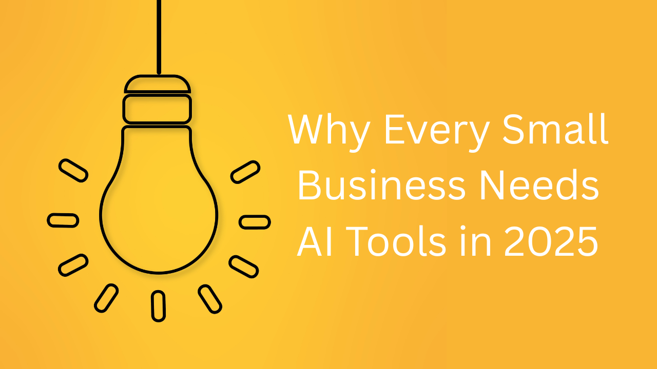 Why Every Small Business Needs AI Tools in 2025